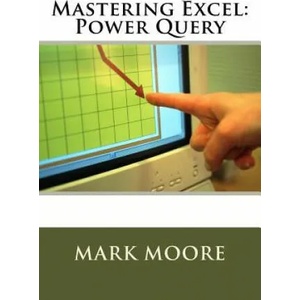 Mastering Excel: Power Query | Mark Moore (2017)
