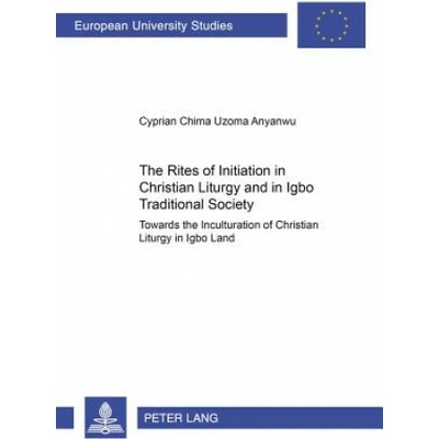 Rites of Initiation in Christian Liturgy and in Igbo Traditional Society - Anyanwu Cyprian Chima Uzoma