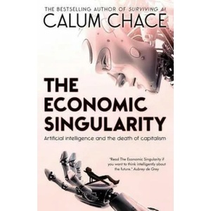 The Economic Singularity: Artificial intelligence and the death of capitalism | Calum Chace (ISBN: 9780993211645)