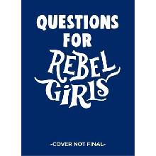 Questions for Rebel Girls Rebel Girls