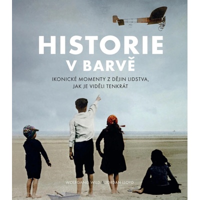 Historie v barvě. Ikonické momenty z dějin lidstva, jak je viděli tenkrát