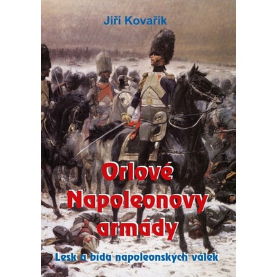 ORLOVÉ NAPOLEONOVY ARMÁDY - Kovařík Jiří