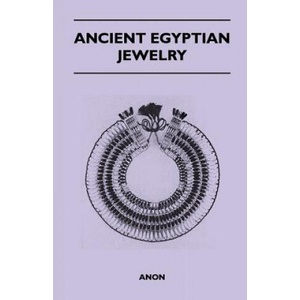 Ancient Egyptian Jewelry | Anon (2011)