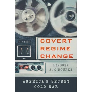 Covert Regime Change | Lindsey A. O'Rourke (ISBN: 9781501761737)