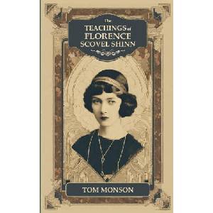 The TEACHINGS of FLORENCE SCOVEL SHINN | Tom Monson (2024)