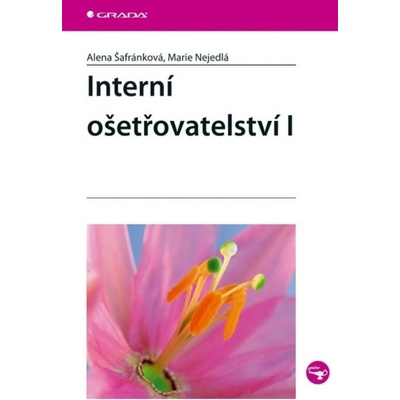 Interní ošetřovatelství I - Alena Šafránková, Marie Nejedlá
