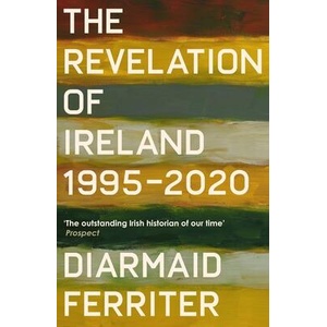 A HISTORY OF MODERN IRELAND 2000-2021 | DIARMAID FERRITER (ISBN: 9781800810969)