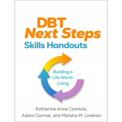 DBT Next Steps Skills Handouts - Comtois, Katherine Anne (University of Washington, United States) a Carmel, Adam (University of Washington, United States) a Linehan, Marsha M. (University of Washingt