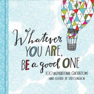 Whatever You Are, Be a Good One | Lisa Congdon (2014)