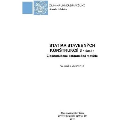 Statika stavebných konštrukcií 3, časť 1 - Zjednodušená deformačná metóda - Veronika Valašková