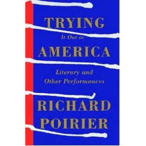 Trying It Out in America: Literary and Other Performances | Richard Poirier, Wilson Follett, Erik Wensberg (ISBN: 9780374529185)