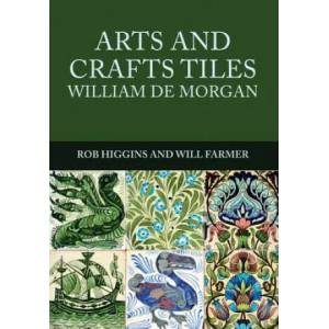 Arts and Crafts Tiles: William de Morgan | Rob Higgins (ISBN: 9781445672106)