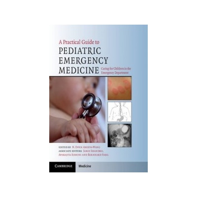 A Practical Guide to Pediatric Emergency Medicine - Amieva-Wang, N. E., Shandro, J.