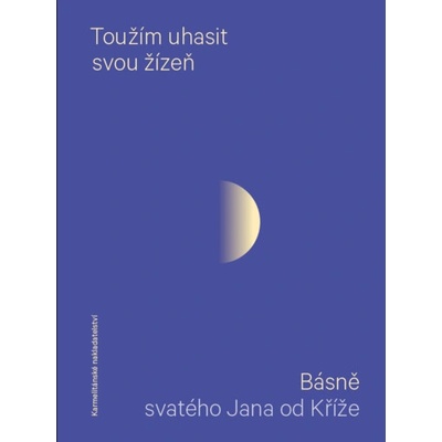 TOUŽÍM UHASIT SVOU ŽÍZEŇ - BÁSNĚ SV. JANA OD KŘÍŽE - Jan od Kříže