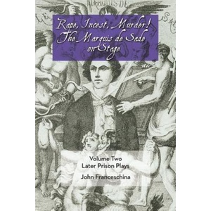 BearManor Media Rape, Incest, Murder! the Marquis de Sade on Stage Volume Two | Markýz de Sade