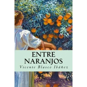 Entre naranjos (Spanish Edition) | Vicente Blasco Ibanez (ISBN: 9781985731417)