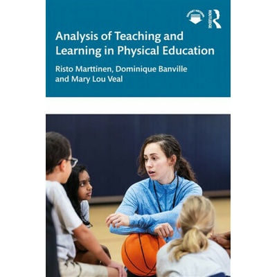 Analysis of Teaching and Learning in Physical Education - Dominique Banville, Risto Marttinen, Mary Lou Veal