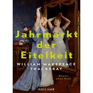 Jahrmarkt der Eitelkeit. Roman ohne Held | William Thackerays vergnügliche Charakterstudie neu und zeitgemäß übersetzt | Hans-Christian Oeser (ISBN: 9783150114339)