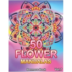 50 Flower Mandalas: Big Mandala Coloring Book for Adults 50 Images Stress Management Coloring Book For Relaxation, Meditation, Happiness a | Benmore Book (ISBN: 9798604793152)