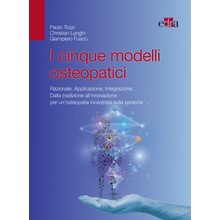 cinque modelli osteopatici. Razionale, applicazione, integrazione. Dalla tradizione all'innovazione per un'osteopatia incentrata sulla persona