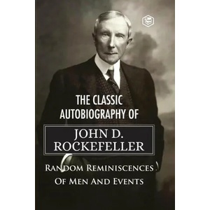 The Classic Autobiography of John D. Rockefeller Random Reminiscences of Men and Events | John D. Rockefeller (ISBN: 9789391560997)