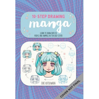 Ten-Step Drawing: Manga: Learn to Draw 30 Manga Characters & Animals in Ten Easy Steps!