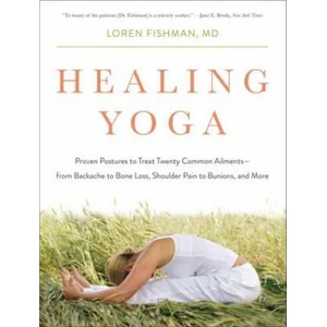 Healing Yoga - Proven Postures to Treat Twenty Common Ailments from Backache to Bone Loss, Shoulder Pain to Bunions, and More | Loren Fishman (ISBN: 9780393078008)