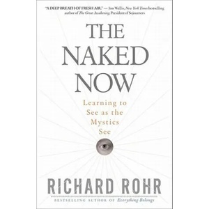 Naked Now | Richard Rohr (ISBN: 9780824525439)