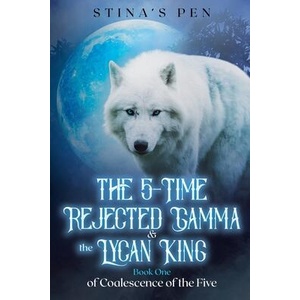 The 5-Time Rejected Gamma & the Lycan King | Stina's Pen (ISBN: 9798224237135)