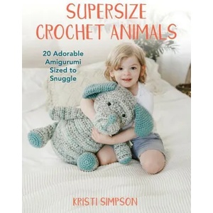 Supersize Crochet Animals | Kristi Simpson (ISBN: 9780811771009)