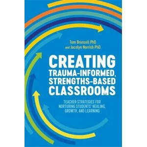 Creating Trauma-Informed, Strengths-Based Classrooms | TOM BRUNZELL (ISBN: 9781787753747)