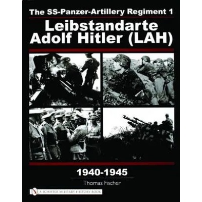 SS-Panzer-Artillery Regiment 1 Leibstandarte Adolf Hitler (LAH) in World War II | Thomas Fischer