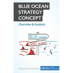 Blue Ocean Strategy Concept - Overview & Analysis | 50MINUTES. COM (ISBN: 9782806264671)