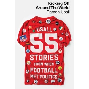 Kicking Off Around The World - 55 Stories From When Football Met Politics | Ramon Usall (ISBN: 9780745348797)