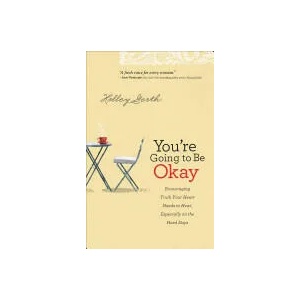 You`re Going to Be Okay - Encouraging Truth Your Heart Needs to Hear, Especially on the Hard Days | Holley Gerth (ISBN: 9780800720629)