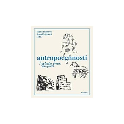 Antropocennosti - Průvodce světem antropocénu