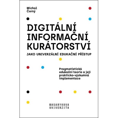 Digitální informační kurátorství jako univerzální edukační přístup - Michal Černý