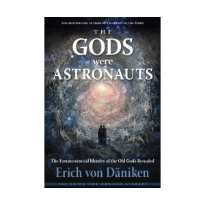 The Gods Were Astronauts: The Extraterrestrial Identity of the Old Gods Revealed | Von Daniken Erich (ISBN: 9781637480007)