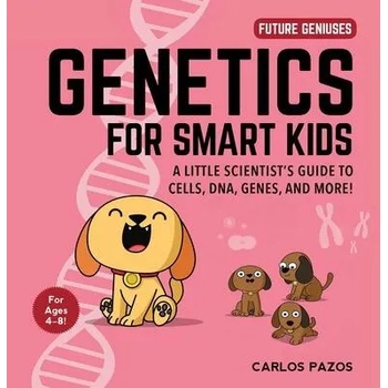 Genetics for Smart Kids: A Little Scientist's Guide to Cells, Dna, Genes, and More!