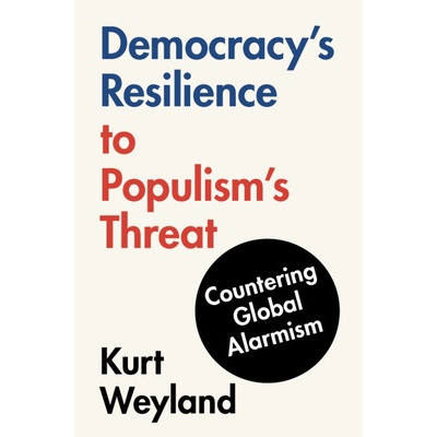 Democracys Resilience to Populisms Threat Countering Global Alarmism - Weyland Kurt