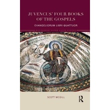 Juvencus' Four Books of the Gospels: Evangeliorum Libri Quattuor McGill ScottPaperback