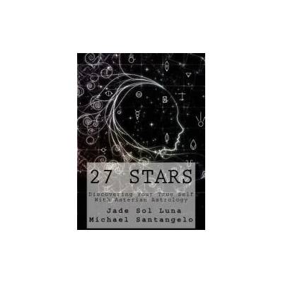 27 Stars: Discovering Your True Self With Asterian Astrology | Jade Sol Luna, Dr Michael Santangelo