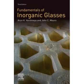 Fundamentals of Inorganic Glasses | Arun K. Varshneya, John C. Mauro