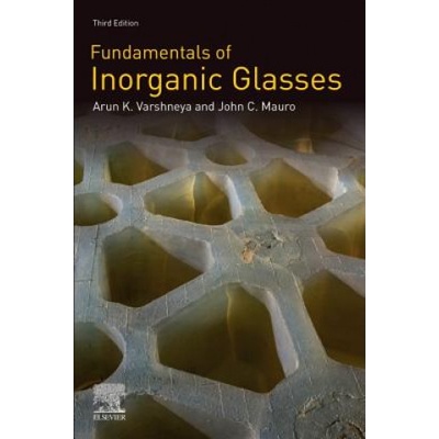 Fundamentals of Inorganic Glasses | Arun K. Varshneya, John C. Mauro