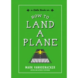 How to Land a Plane | Mark Vanhoenacker (ISBN: 9781615195466)