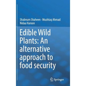Edible Wild Plants: An alternative approach to food security | Shabnum Shaheen, Mushtaq Ahmad, Nida Haroon