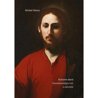 Kristove slová. Fenomenológia reči a zjavenia - Michel Henry