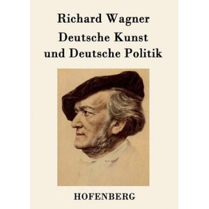 Deutsche Kunst und Deutsche Politik | Richard Wagner (ISBN: 9783843048538)