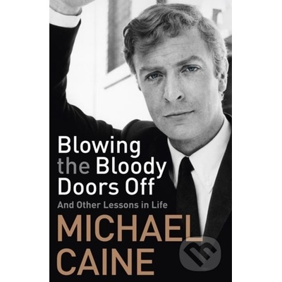 Blowing the Bloody Doors Off - Michael Caine