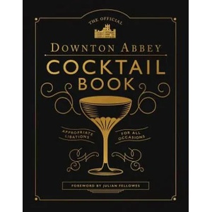 The Official Downton Abbey Cocktail Book: Appropriate Libations for All Occasions | Downton Abbey (ISBN: 9781681889986)